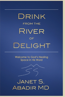 Drink from the River of Delight Study Guide - Janet S. Abadir