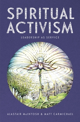 Spiritual Activism: Leadership as Service - Alastair Mcintosh