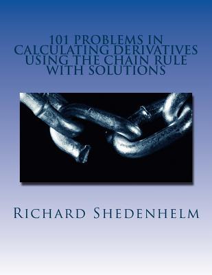 Coperta cărții '101 Problems in Calculating Derivatives Using the Chain Rule with Solutions - Richard Shedenhelm'
