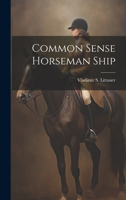 Common Sense Horseman Ship - Vladimir S. Littauer