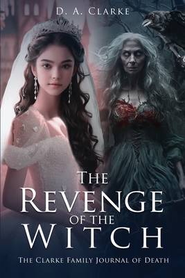 The Revenge of The Witch- The Clarke Family Journal of Death - Dennis A. Clarke
