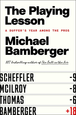 The Playing Lesson: A Duffer's Year Among the Pros - Michael Bamberger