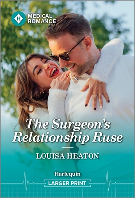 The Surgeon's Relationship Ruse - Louisa Heaton