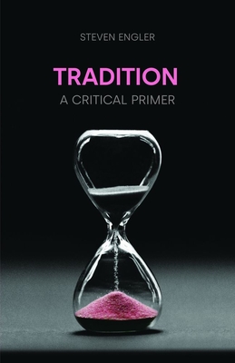 Tradition: A Critical Primer - Steven Engler