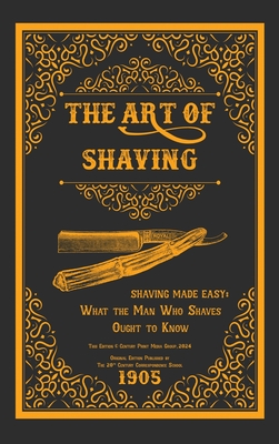 The Art of Shaving - Shaving Made Easy: What the Man Who Shaves Ought to Know - 20th Century Correspondence School