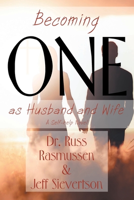 Becoming One as Husband and Wife: A Self-help Novel - Russ Rasmussen