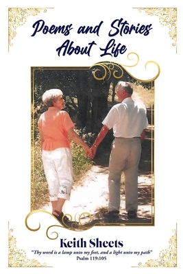 Poems and Stories About Life - Keith Sheets