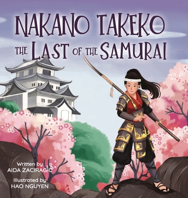 Coperta cărții 'Nakano Takeko - The Last of the Samurai: A Children's Book About One of the Last Female Samurai for Kids Ages 6-10 -'