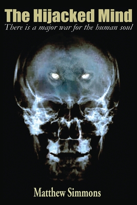 The Hijacked Mind: There is a Major War for the Human Soul - Matthew Simmons