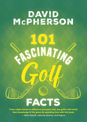 101 Fascinating Golf Facts - David Mcpherson