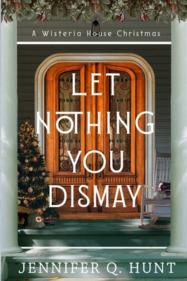 Let Nothing You Dismay - Jennifer Q. Hunt