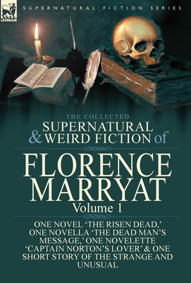 Coperta cărții 'The Collected Supernatural and Weird Fiction of Florence Marryat: Volume 1-One Novel 'The Risen Dead, ' One Novella'