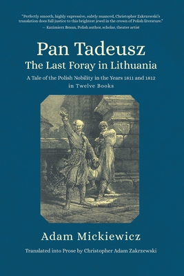 Pan Tadeusz. the Last Foray in Lithuania: A Tale of the Polish Nobility in the Years 1811 and 1812 in Twelve Books - Adam Mickiewicz