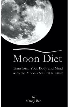 Coperta cărții 'Moon Diet: Transform Your Wellness Through Lunar Nutrition - Marc J. Ben'