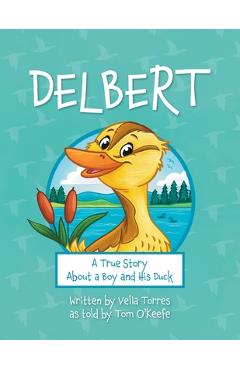 Poza produsului Delbert: A True Story About a Boy and his Duck - Vella Torres