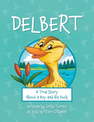 Delbert: A True Story About a Boy and his Duck - Vella Torres