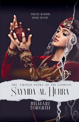The Untold Story of The Lioness: Sayyida Al Hurra - Hilmarj Torgrim