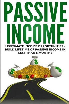 Passive Income: Legitimate Income Opportunities - Build Lifetime of Passive - Lance Macneil