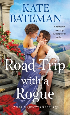 Road Trip with a Rogue: Her Majesty's Rebels #3 - Kate Bateman