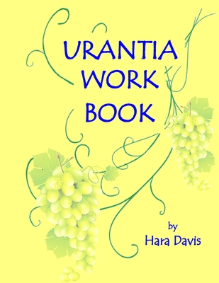 Urantia Work Book: Applied Urantian Ethics - Hara Davis