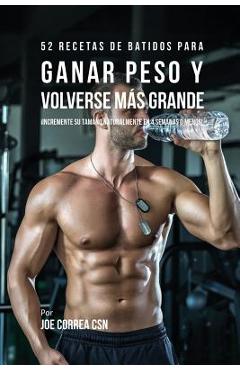 Coperta cărții '52 Recetas de Batidos Para Ganar Peso y Volverse Más Grande: ¡Incremente su Tamaño Naturalmente En 4 Semanas o Menos! -'