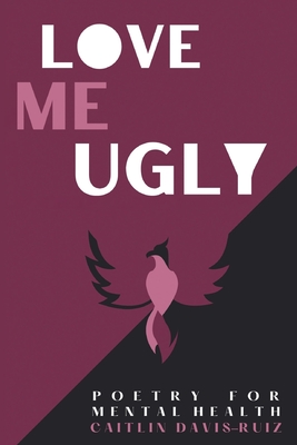 Love me Ugly - Caitlin Davis-ruiz