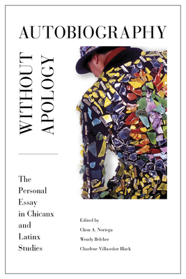 Coperta cărții 'Autobiography Without Apology: The Personal Essay in Chicanx and Latinx Studies - Chon A. Noriega'