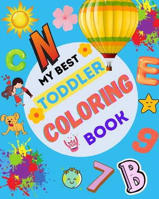 My Best Toddler Coloring Book: Fun with Letters, Animals, Numbers, Shapes, Colors, and Opposites. Preschool Learning Activities For Toddlers and Kids - Fatima Zahra Zaki