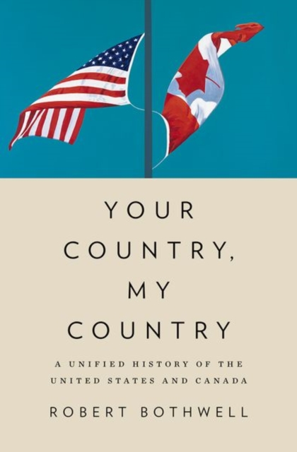 Coperta cărții 'Your Country, My Country: A Unified History of the United States and Canada - Robert Bothwell'