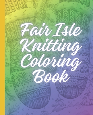 Fair Isle Knitting Coloring Book - Ash Tuesday Porter