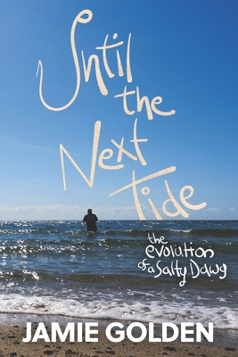 Until The Next Tide: The Evolution of a Salty Dawg. B&W Edition - Jamie Golden