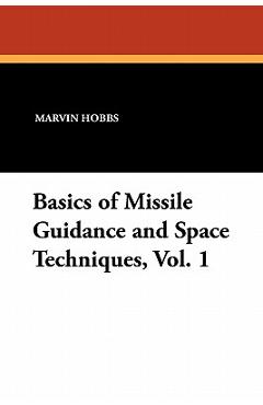 Coperta cărții 'Basics of Missile Guidance and Space Techniques, Vol. 1 - Marvin Hobbs'