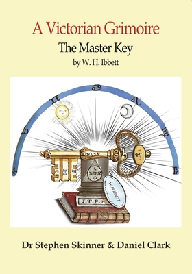 The Master Key: A Victorian Grimoire - W. H. Ibbett