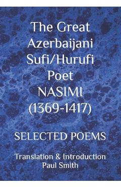 Coperta cărții 'The Great Azerbaijani Sufi/Hurufi Poet NASIMI (1369-1417): Selected Poems - Paul Smith'
