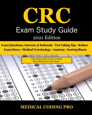 CRC Exam Study Guide - 2021 Edition: 150 Certified Risk Adjustment Coder Practice Exam Questions, Answers, and Rationale, Tips To Pass The Exam, Secre - Medical Coding Pro