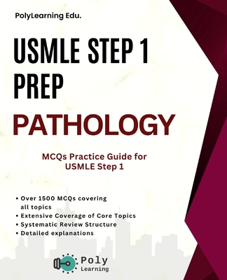 USMLE Step 1 Prep: Pathology: MCQs Practice Guide for USMLE Step 1 - Polylearning Edu