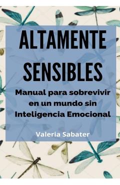Coperta cărții 'Altamente Sensibles: Manual para sobrevivir en un mundo sin Inteligencia Emocional - Valeria Sabater'