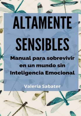 Coperta cărții 'Altamente Sensibles: Manual para sobrevivir en un mundo sin Inteligencia Emocional - Valeria Sabater'