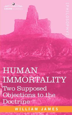Coperta cărții 'Human Immortality: Two Supposed Objections to the Doctrine - William James'
