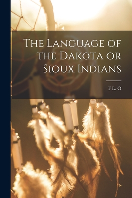 The Language of the Dakota or Sioux Indians - F. L. O. 1819-1908 Roehrig
