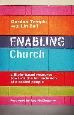 Enabling Church: A Bible-Based Resource Towards the Full Inclusion of Disabled People - Gordon Temple