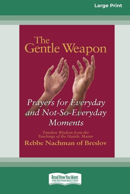 The Gentle Weapon: Prayers for Everyday and Not-So-Everyday Moments (16pt Large Edition) - Moshe Mykoff