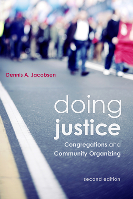 Doing Justice: Congregations and Community Organizing, 2nd Edition - Dennis A. Jacobsen