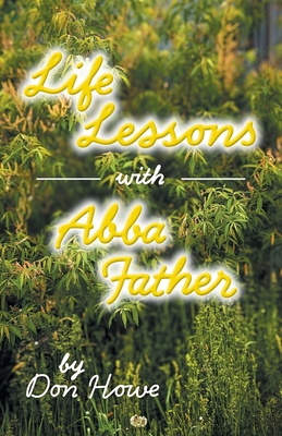 Life Lessons with Abba Father - Don Howe