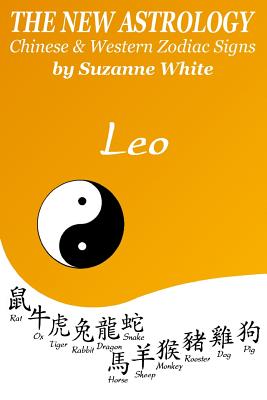 The New Astrology Leo Chinese & Western Zodiac Signs.: The New Astrology by Sun Signs - Suzanne White