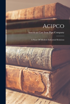 Acipco: A Story Of Modern Industrial Relations - 