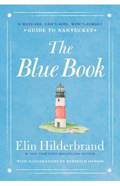 The Blue Book: A Must-See, Can't-Miss, Won't-Forget Guide to Nantucket - Elin Hilderbrand