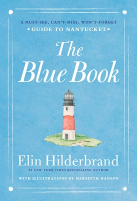 The Blue Book: A Must-See, Can't-Miss, Won't-Forget Guide to Nantucket - Elin Hilderbrand