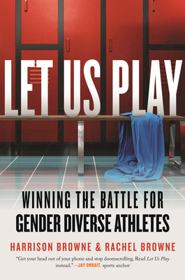Let Us Play: Winning the Battle for Gender Diverse Athletes - Harrison Browne