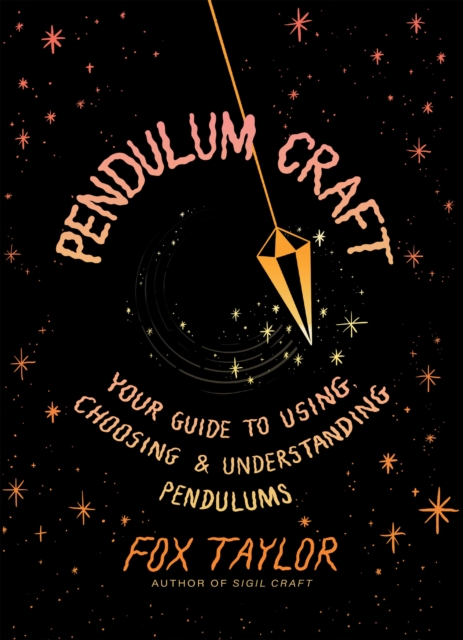 Pendulum Craft: Your Guide to Using, Choosing & Understanding Pendulums - Fox Taylor